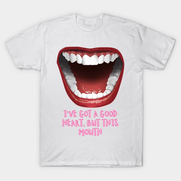 I've got a Good Heart, but this Mouth - The Human Condition T-Shirt by MikeMargolisArt